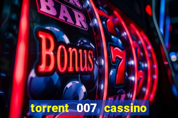 torrent 007 cassino royale legendado